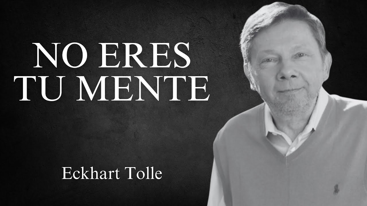 Eckhart Tolle - No Eres Tu Mente