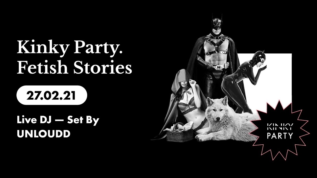 Kinky Party. Fetish Stories 27/02/21 (Live DJ — Set By UNLOUDD)