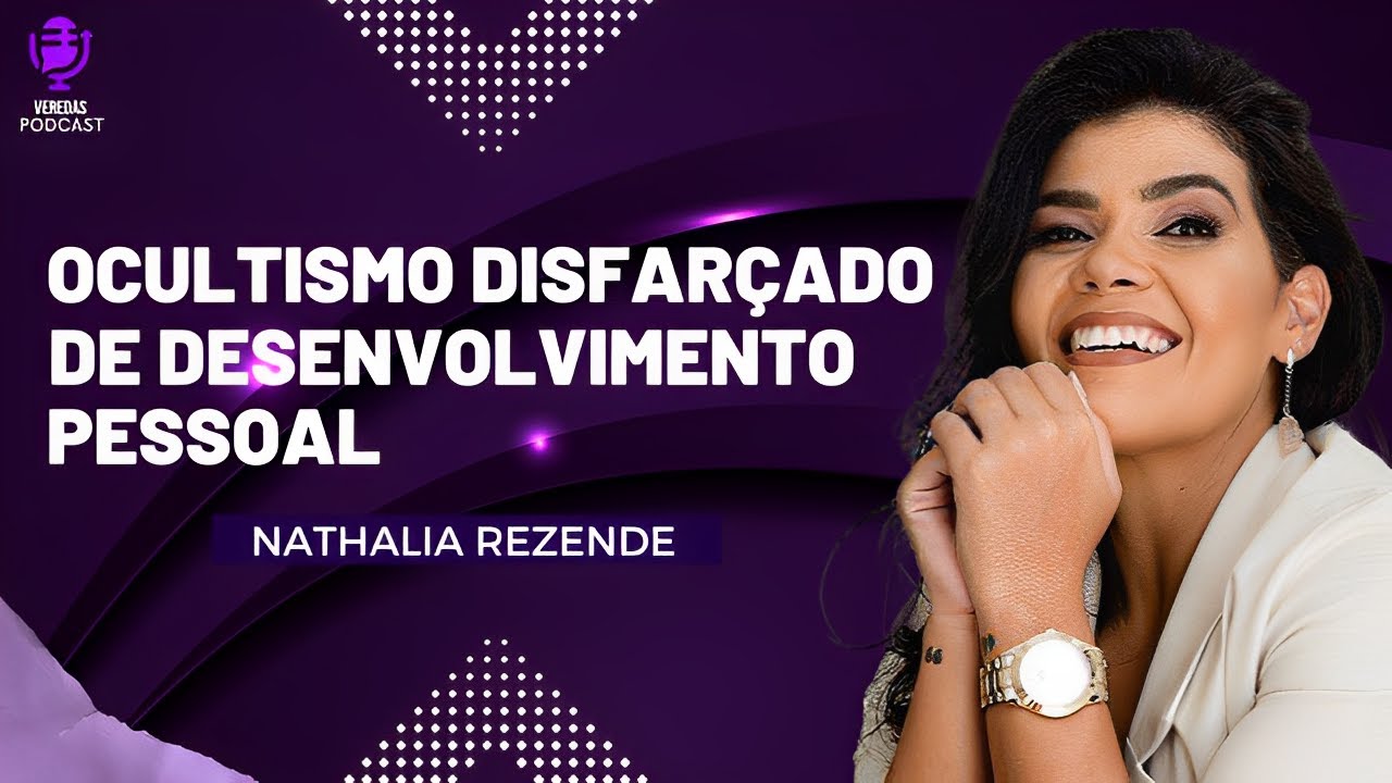 NATHALIA REZENDE | TEMA: OCULTISMO DISFARÇADO DE DESENVOLVIMENTO PESSOAL   PODCAST #09