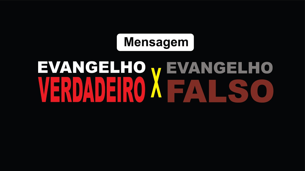 EVANGELHO VERDADEIRO x EVANGELHO FALSO