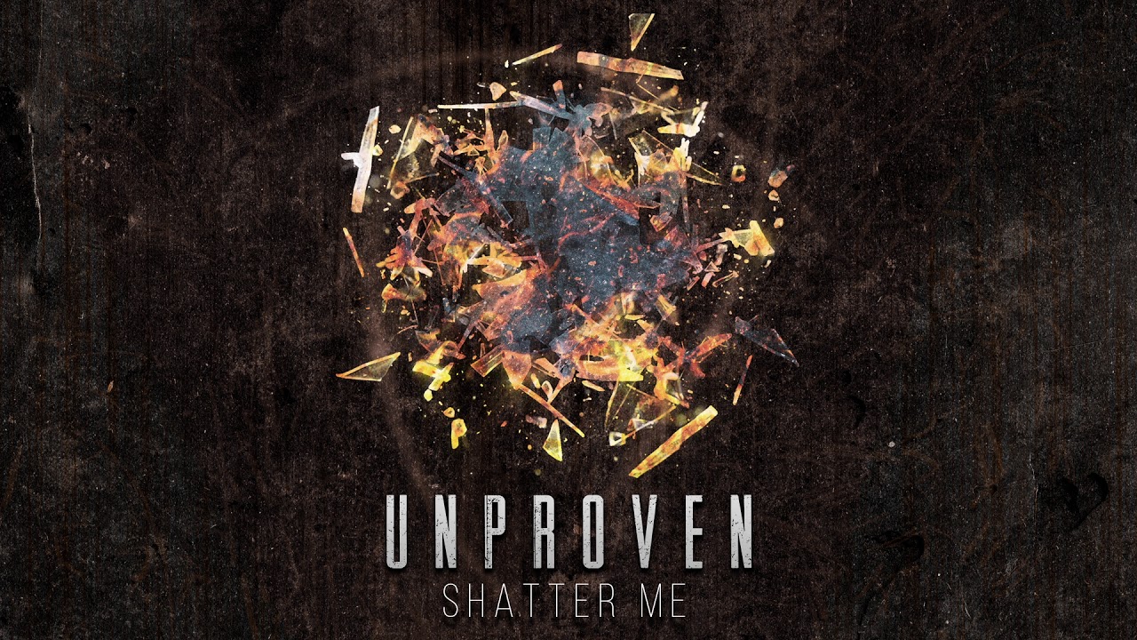 Unproven - Shatter Me [FREE RELEASE]