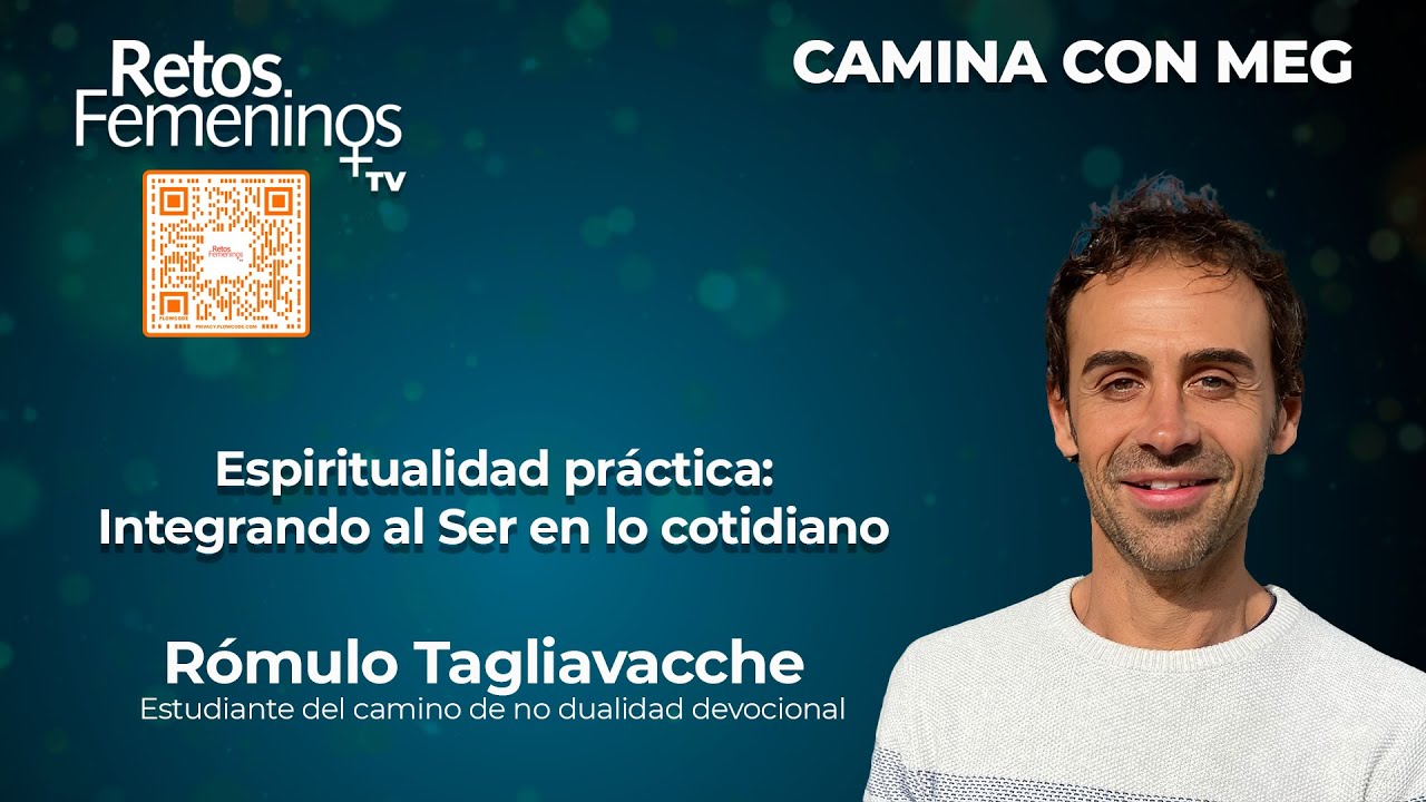 Camina con MEG  - Espiritualidad práctica: Integrando al Ser en lo cotidiano