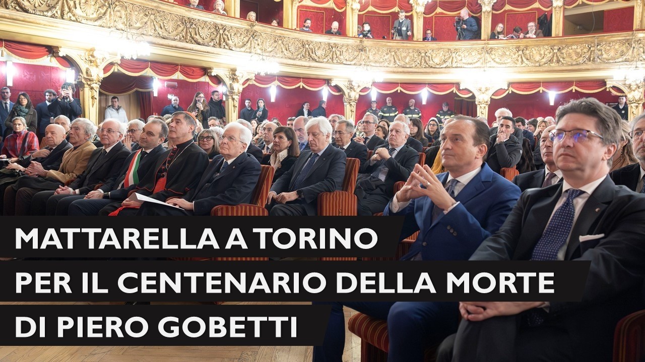 Il Presidente Mattarella a Torino in occasione del centenario della morte di Piero Gobetti