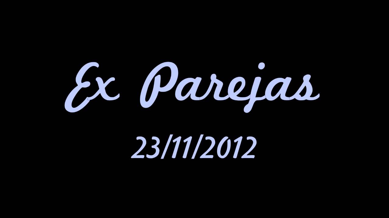 Ex Parejas - Viernes 23 de Noviembre 2012
