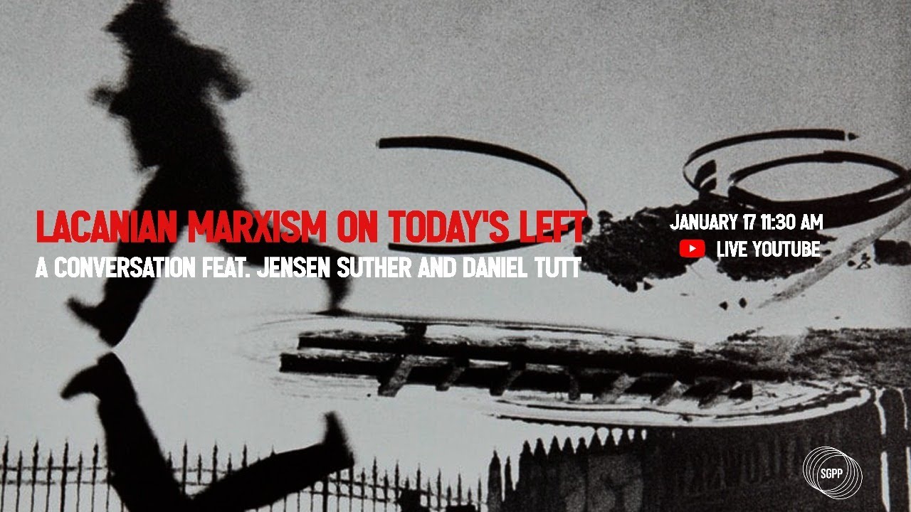 Lacanian Marxism On Today's Left feat. Jensen Suther & Daniel Tutt
