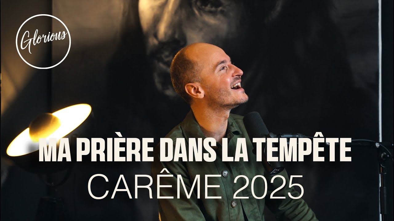 Glorious - Ma prière dans la tempête - #carême 2025 3/7
