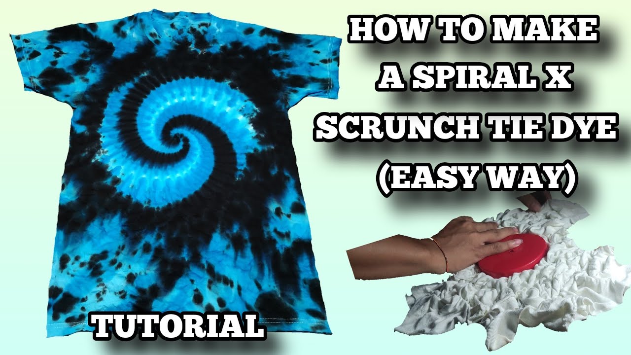 TIE DYE TUTORIAL | HOW TO MAKE A SPIRAL X SCRUNCH TIE DYE (EASY WAY)