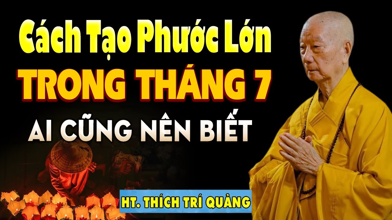 Điều Nên Làm Trong Tháng 7 Để Tạo Phước Đức Cho Mình Và Gia Đình Được Bình An | HT. Thích Trí Quảng