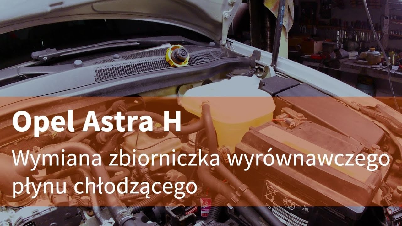 Opel Astra H - Wymiana zbiorniczka wyrównawczego