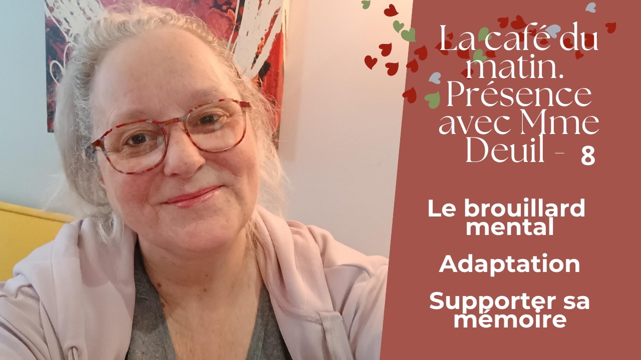 Pourquoi votre cerveau s'embrouille. Deuils. Brouillard mental. Café du matin avec Mme Deuil