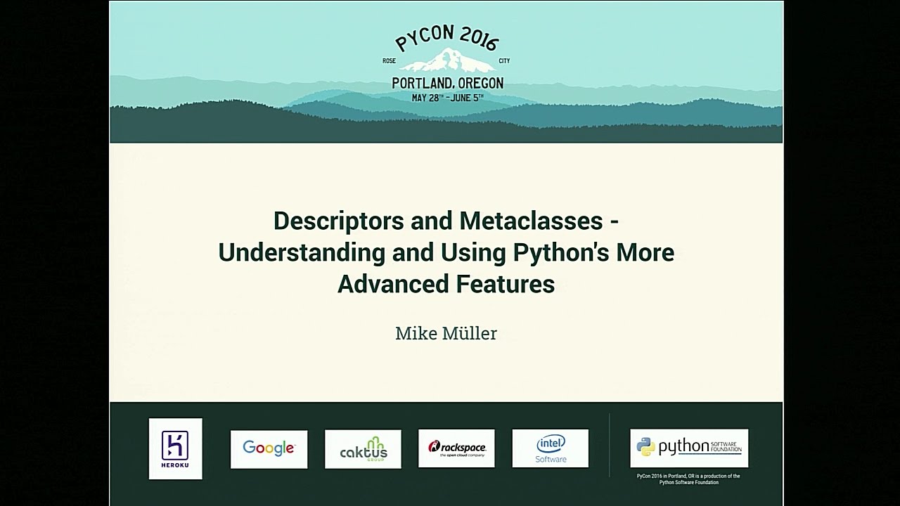 Mike Müller - Descriptors and Metaclasses - Understanding and Using Python's More Advanced Features