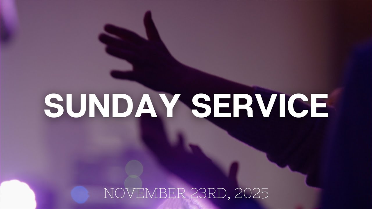 Sunday AM Service | November 23rd, 2025