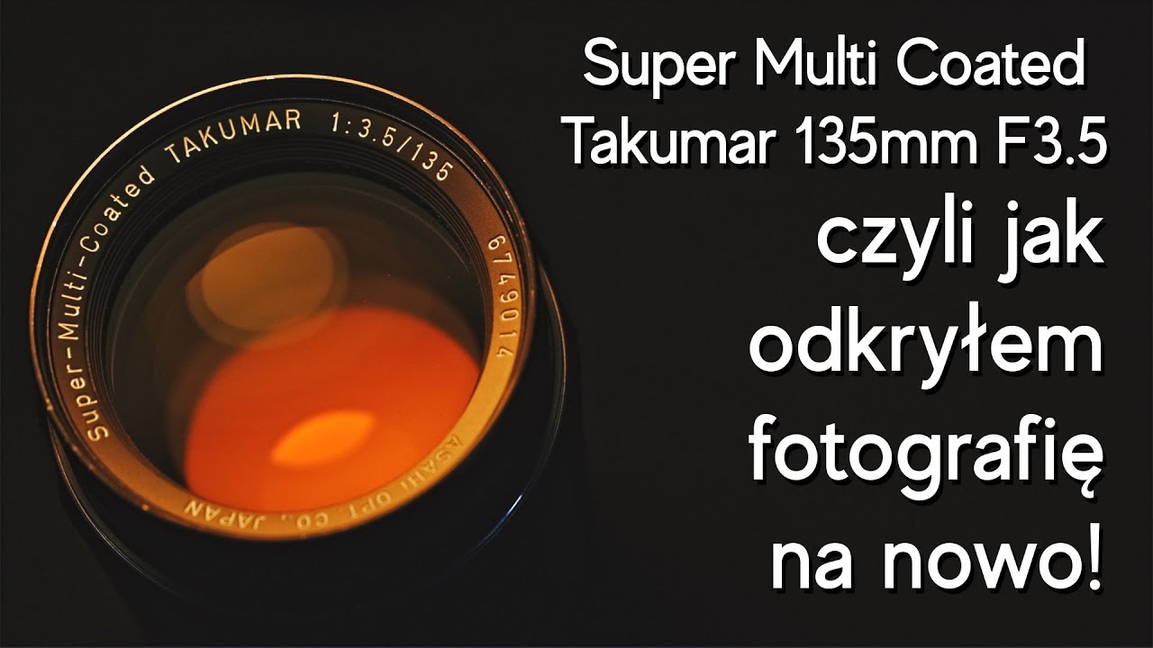 Odkryłem fotografię na nowo! - SMC Takumar 135mm F3.5
