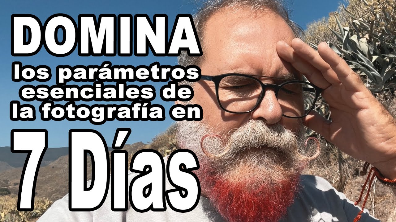 Domina los Parámetros Esenciales  de la fotografía en solo 7 días - EN ESPAÑOL