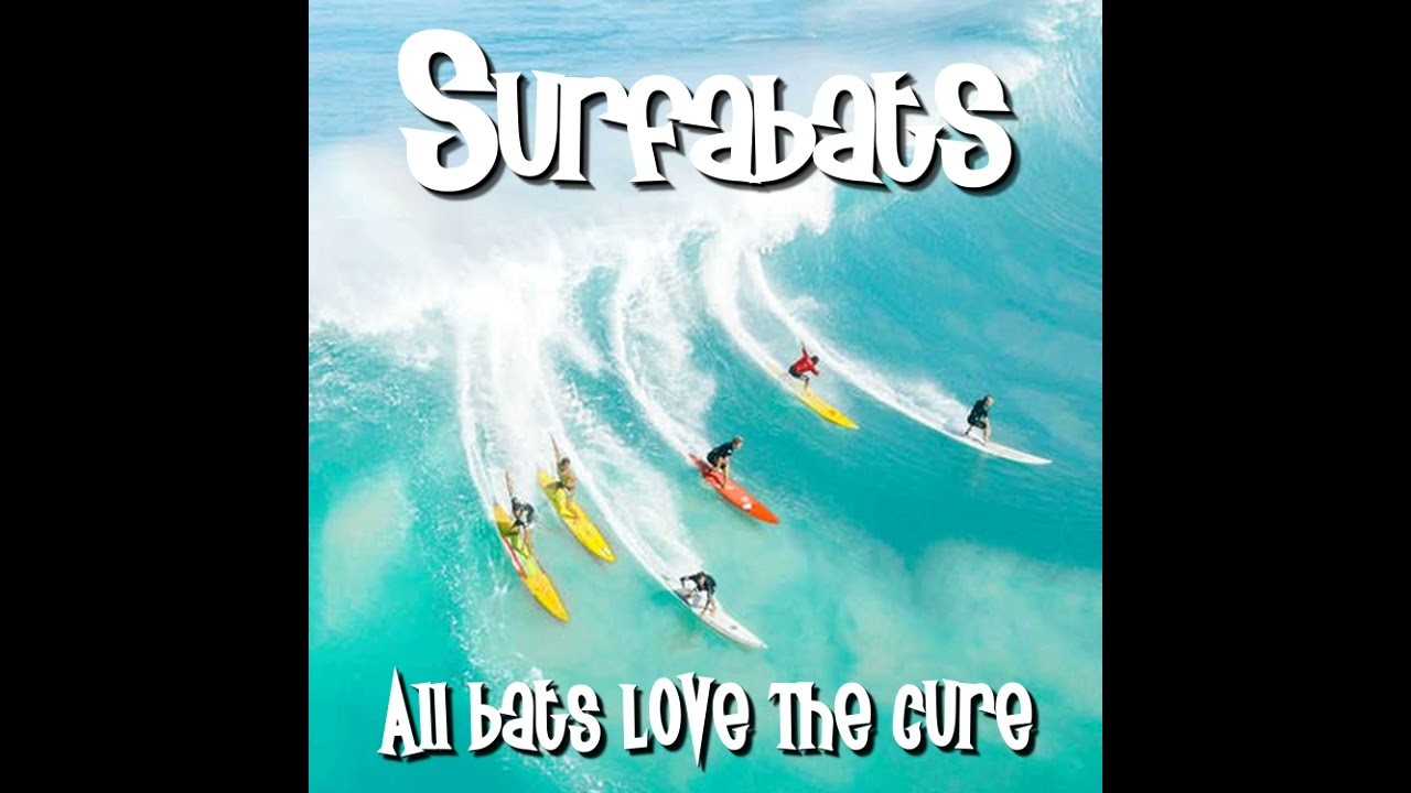 Surfabats - All Bats Love The Cure / Surf Tribute