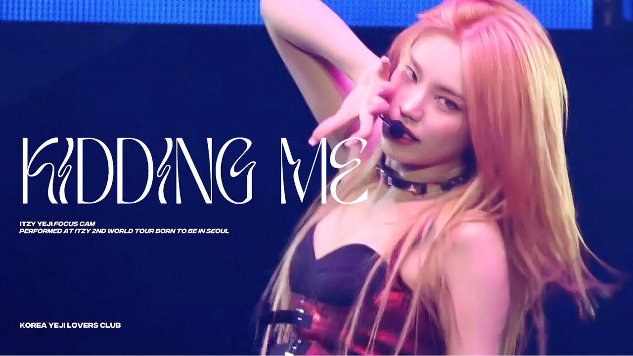 240224 있지 예지 직캠 4K 'KIDDING ME' (ITZY YEJI FANCAM) |  ITZY 2ND WORLD TOUR [ BORN TO BE ] in SEOUL