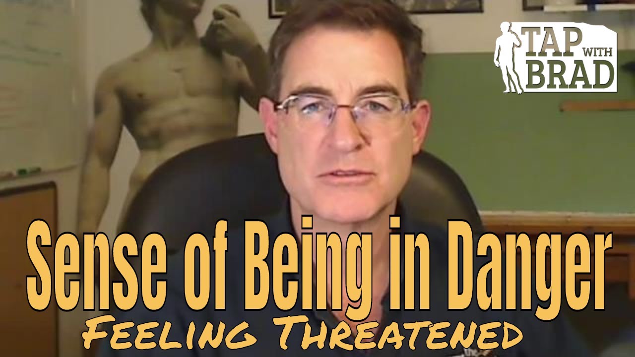 Sense of Being in Danger (feeling threatened) - Tapping with Brad Yates