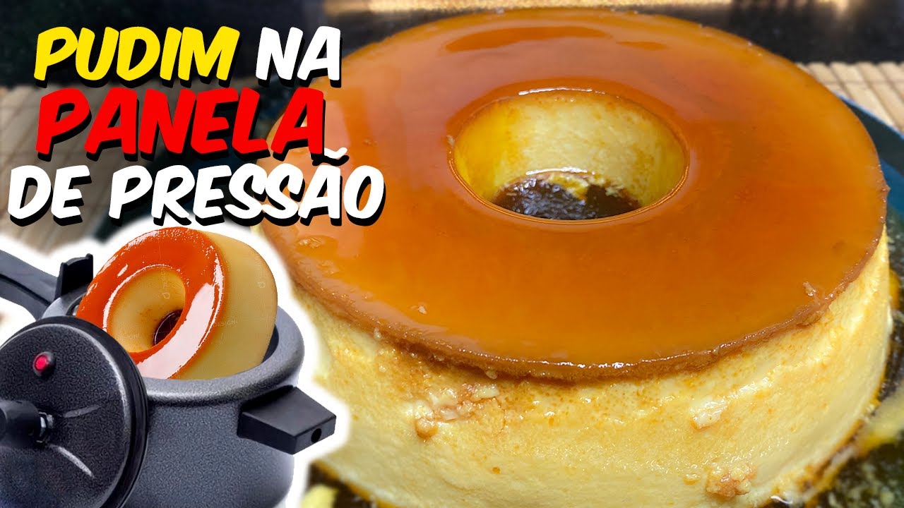PUDIM DE LEITE CONDENSADO NA PANELA DE PRESSÃO