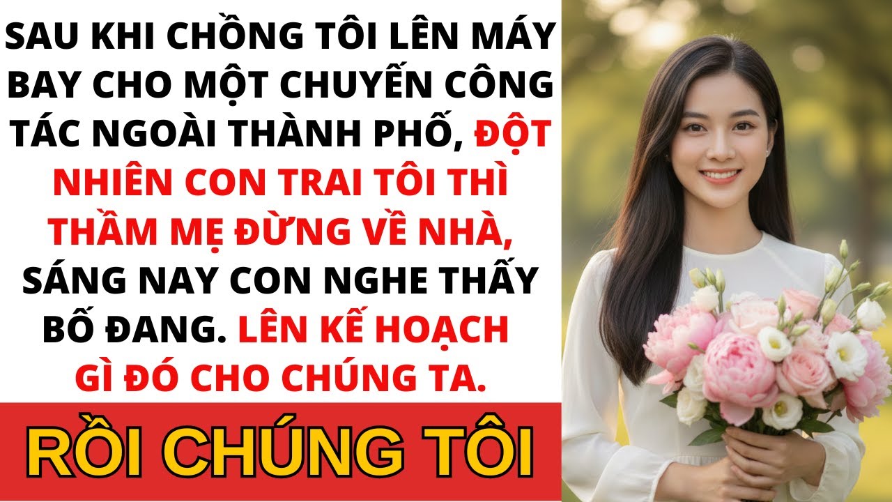 Mẹ ơi đừng quay về nhà nữa con trai tôi van xin tôi kinh hoàng phát hiện ra kế hoạch bí mật của…