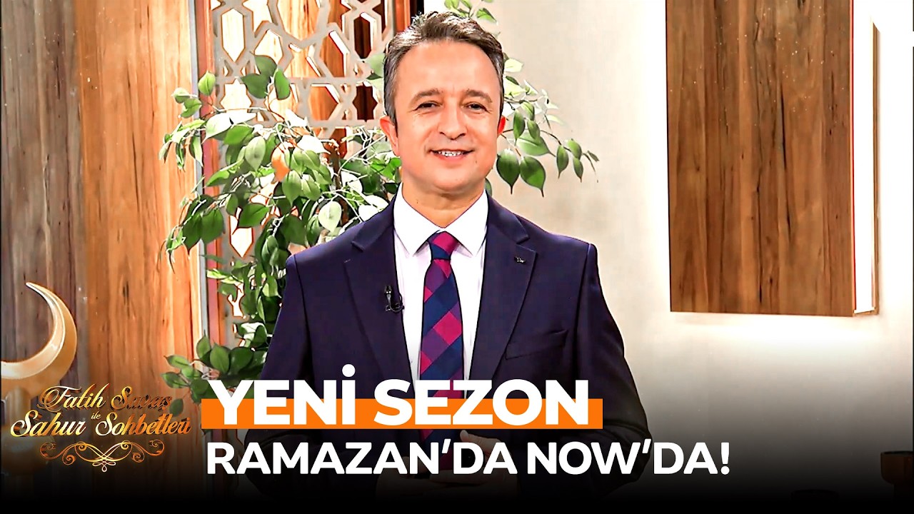 Fatih Savaş ile Sahur Sohbetleri Ramazan Boyunca NOW'DA!