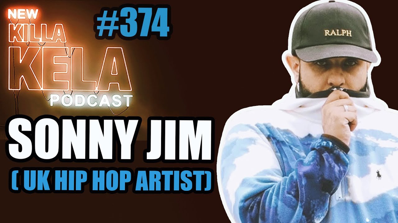 SONNY JIM ( UK HIP HOP ARTIST) // KILLA KELA PODCAST
