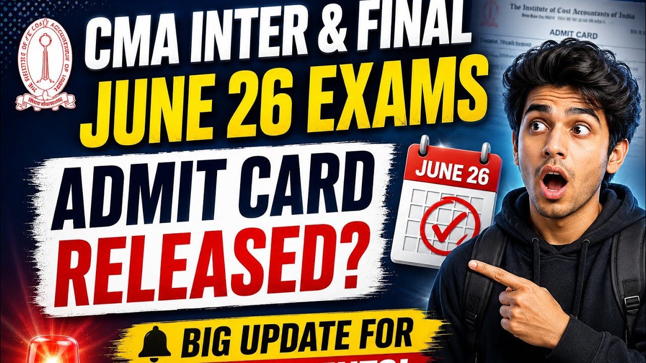 CMA Intermediate and Final June 26 Admit Card Released | Expected Admit Card Date for June 26 Exams