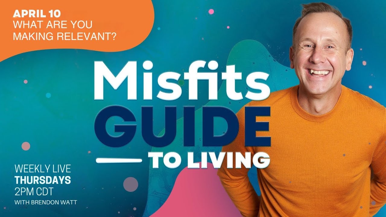 What are you making relevant? | Misfits Guide to living