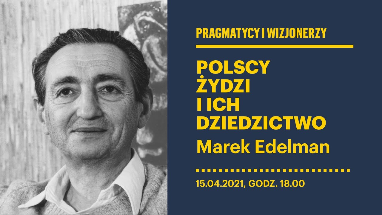 Pragmatycy i wizjonerzy – polscy Żydzi i ich dziedzictwo – Marek Edelman