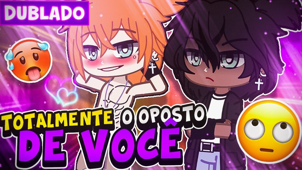 O OPOSTO DE VOCÊ 🫵 YAOI [DUBLADO] MINI FILME GACHA CLUB