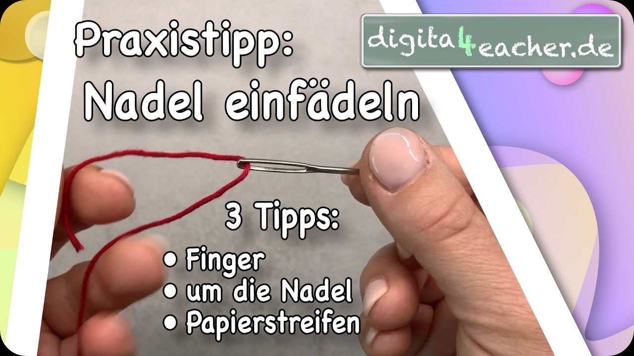 3 Tipps: Nadel einf&auml;deln  - Finger - Papierstreifen - Einf&auml;delhilfe/ Handarbeit N&auml;hen WG Unterricht