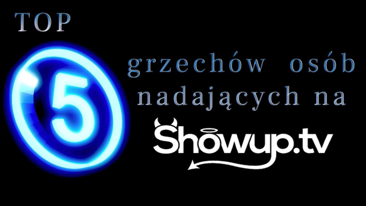 TOP 5 grzech&oacute;w os&oacute;b nadających na showup.tv