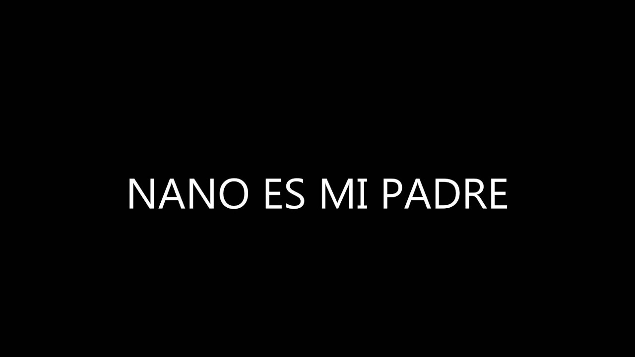 NANO ES MI PADRE