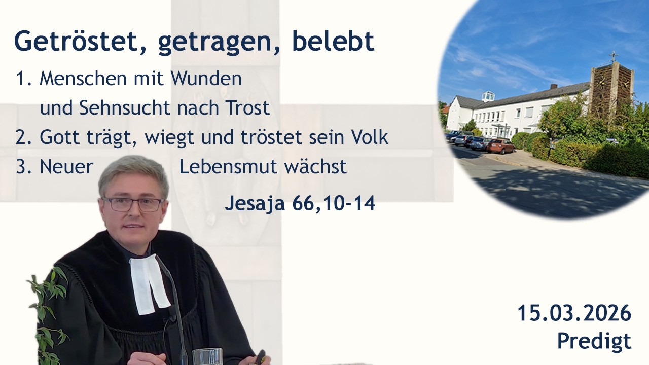 Predigt: Getröstet, getragen, belebt - Jesaja 66,10-14 (2026-03-15)