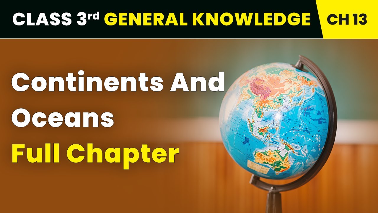 Continents and Oceans - Full Chapter Explanation and Exercise | Class 3 General Knowledge Chapter 13
