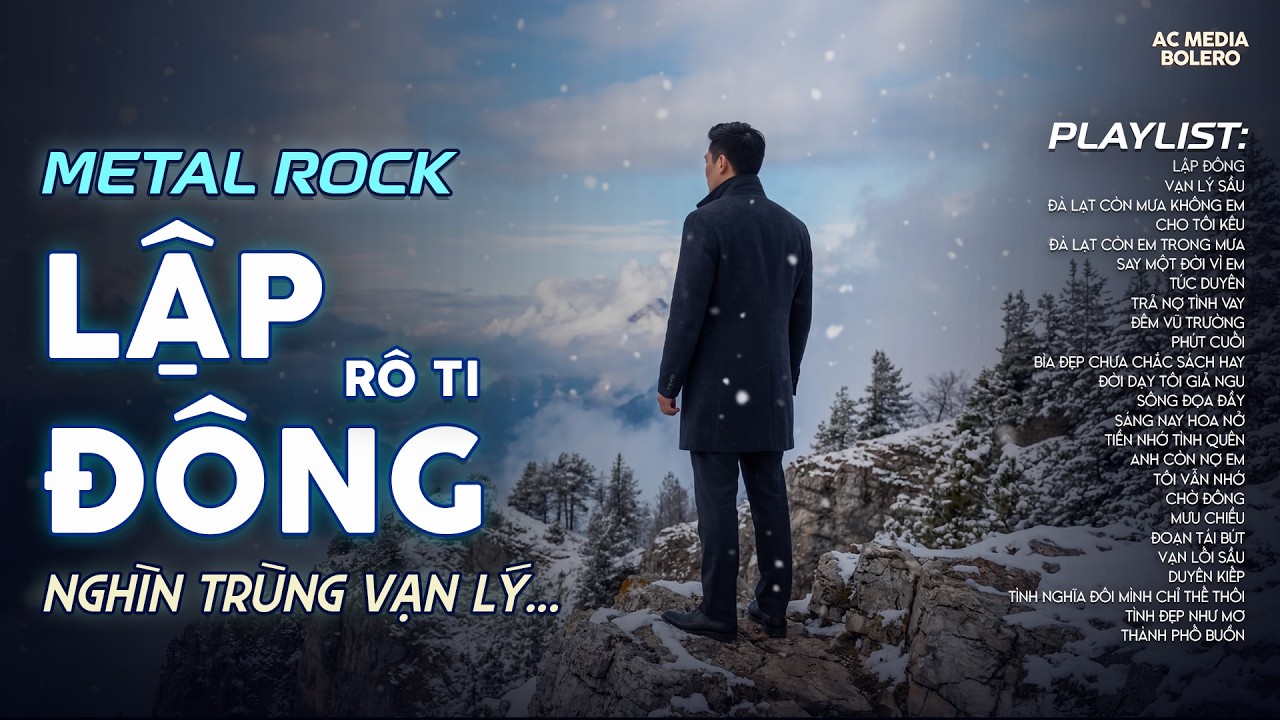 LẬP ĐÔNG - METAL ROCK | RÔ TI | NHẠC ROCK HOT TIKTOK | NGHÌN TRÙNG VẠN LÝ NGƯỜI ĐI CÓ VUI HAY BUỒN