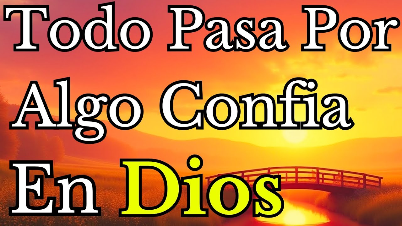 🍁 Todo Pasa Por Algo: Confía en Dios, Él Está Trabajando en Tu Vida| Reflexión, Fé, Biblia, Oración 