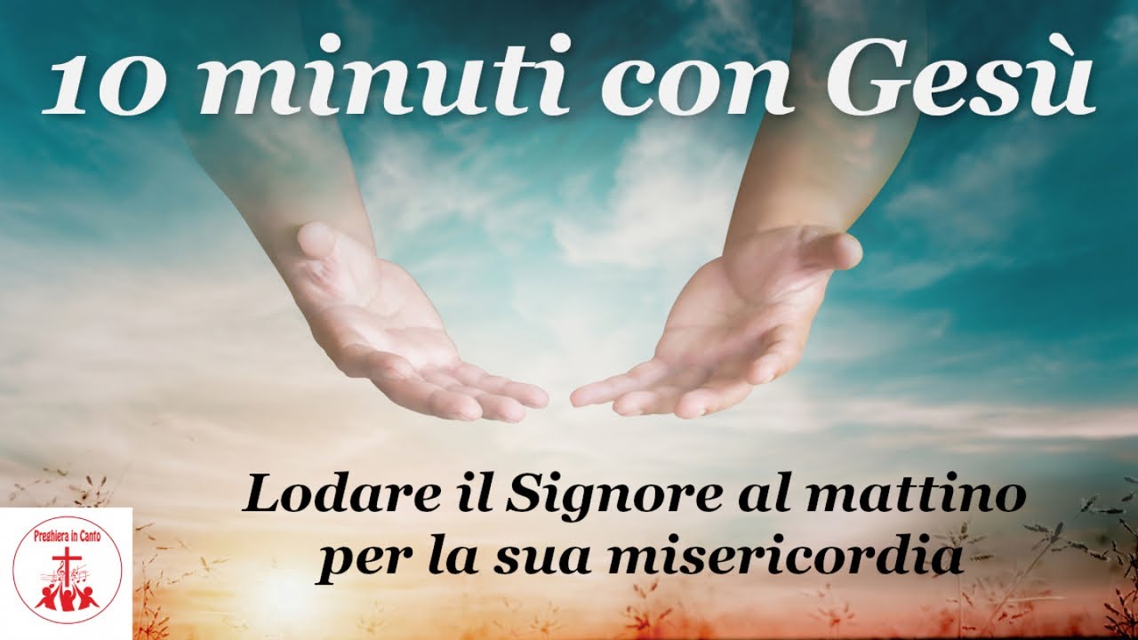 Lodare il Signore al mattino per la sua misericordia | #10 minuti con Ges&ugrave; | #canticristiani
