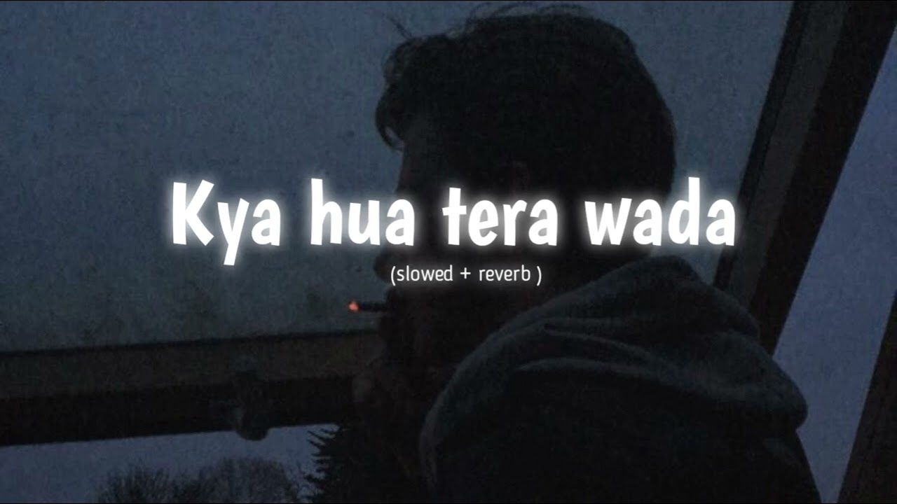Kya hua tera wada (slowed + reverb) old is gold