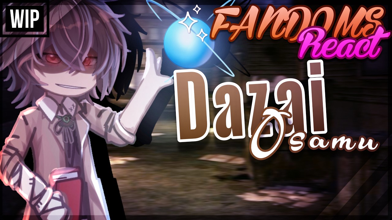 FANDOMS React to DAZAI OSAMU | 2X | WIP |  Duos | ORV, BSD, PMMM, KNY