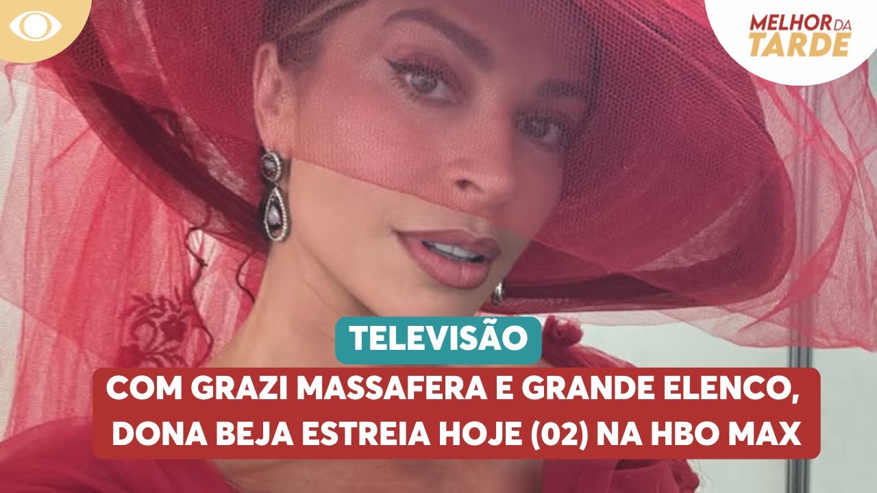 Com Grazi Massafera e grande elenco, Dona Beja estreia hoje na HBO Max | Melhor da Tarde