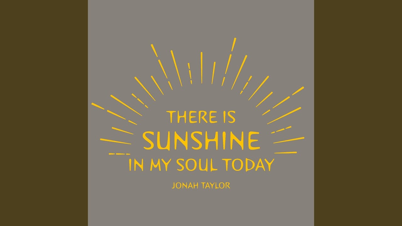 There Is Sunshine in My Soul Today