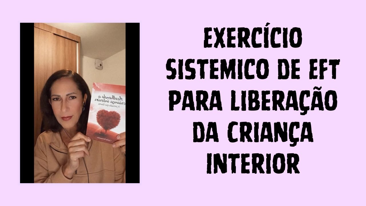 Exercicio Sistemico de EFT para Liberação da Criança Interior