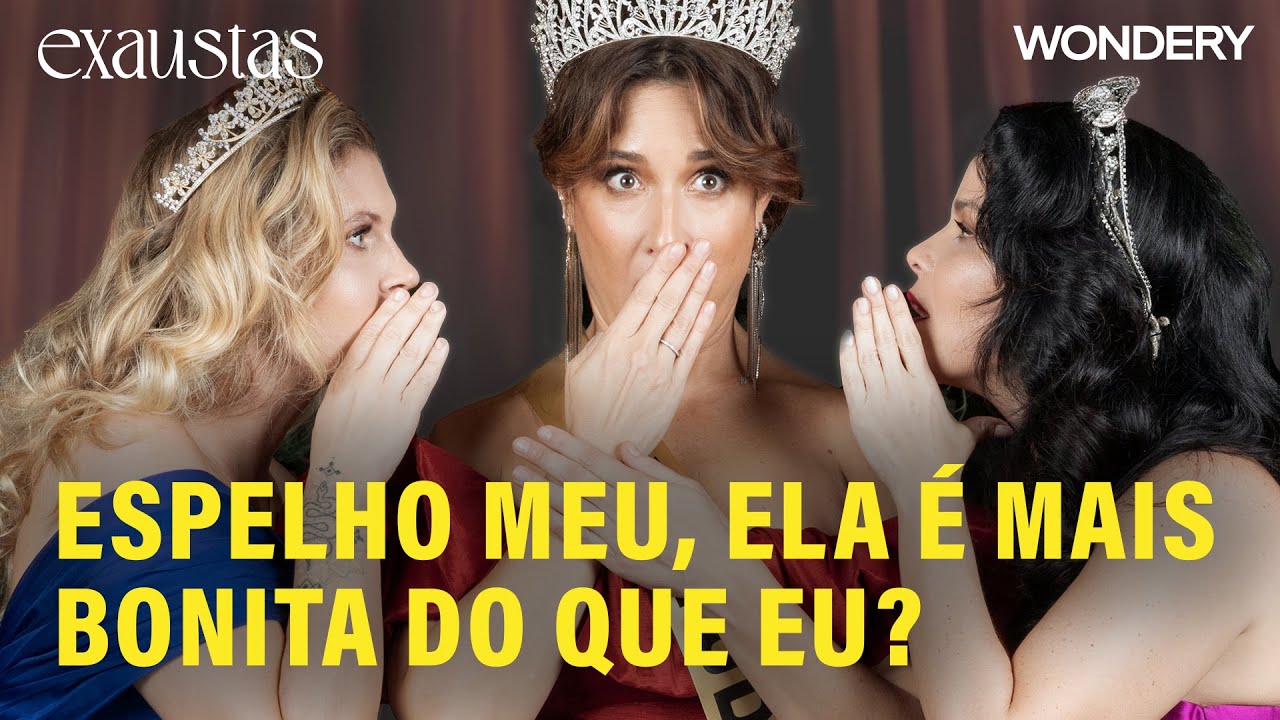 [EPIS&Oacute;DIO] Espelho meu, ela &eacute; mais bonita do que eu? | Exaustas