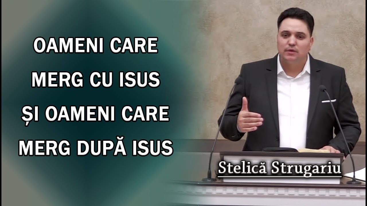 Stelică Strugariu - Oameni care merg cu Isus și Oameni care merg după Isus | PREDICA