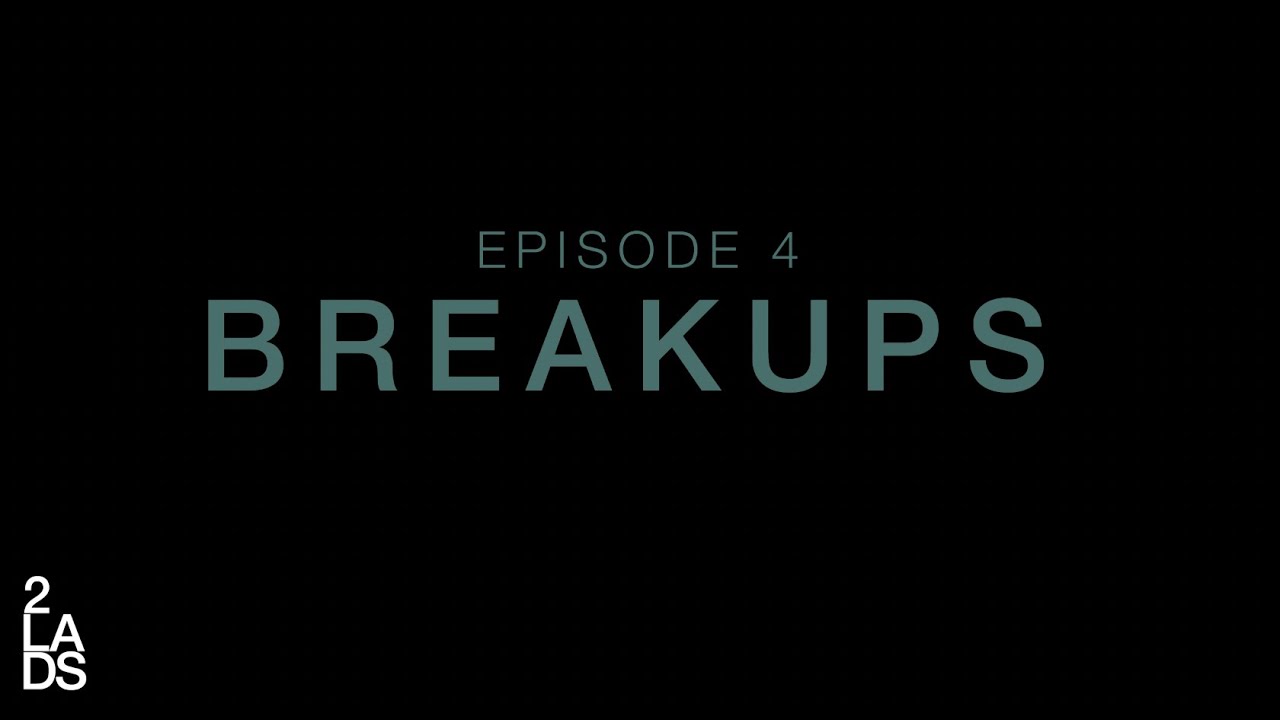 #2LADSTuesday: Episode 4: BREAKUPS