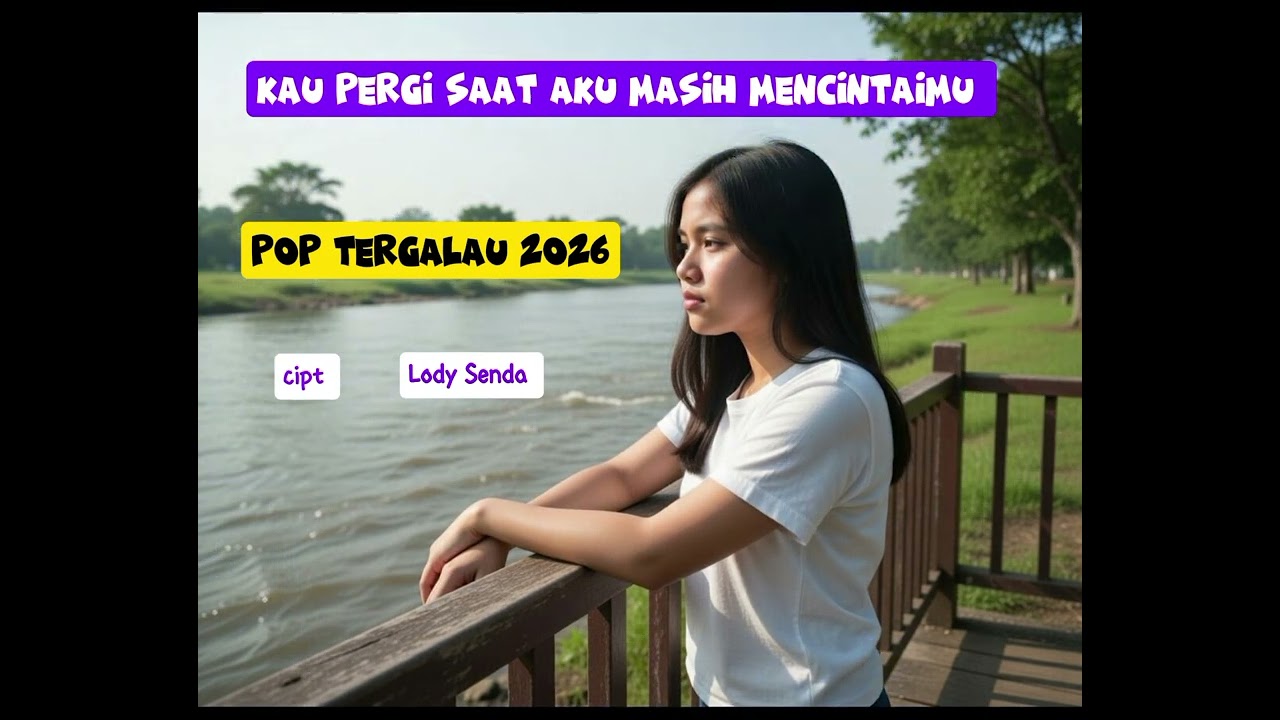 Kau pergi di saat aku masih mencintaimu (pop galau 2026)