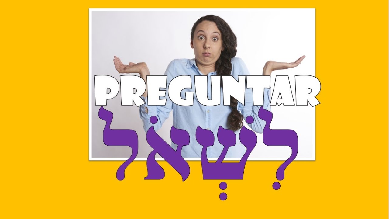 Preguntar - Lishol:  (לִשְׁאֹל)-