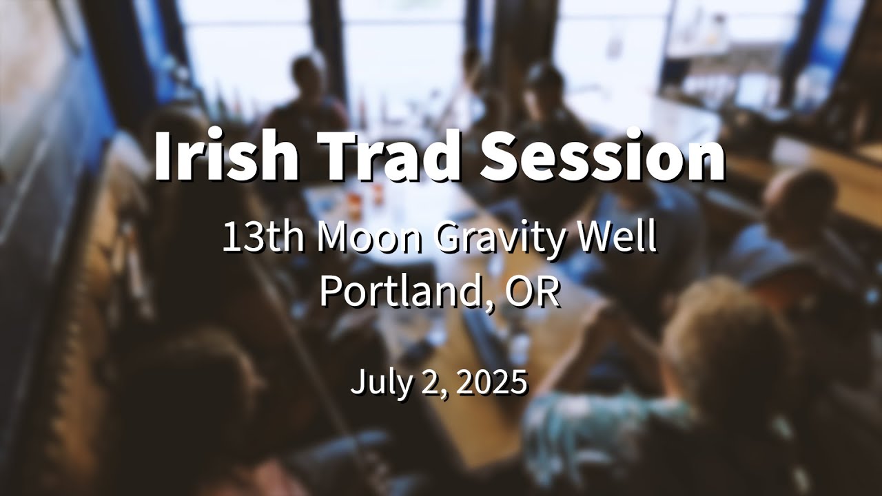 Irish Trad Session 2025.07.02 @ 13th Moon Gravity Well Portland