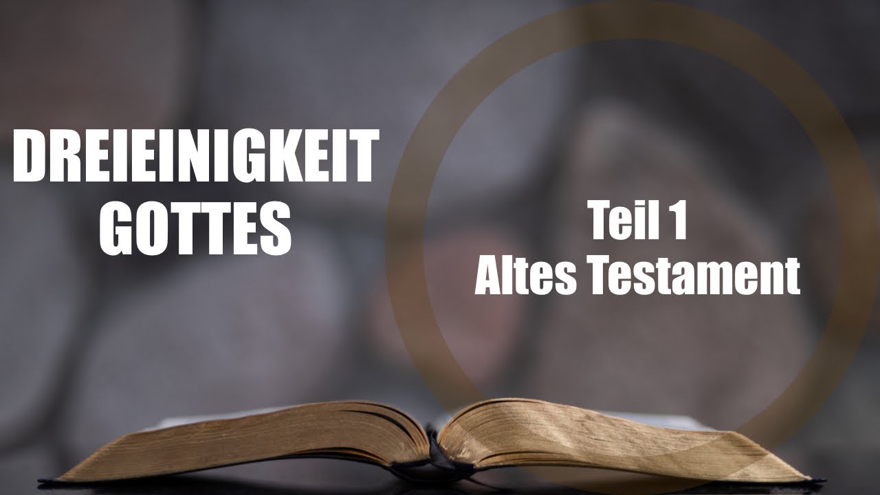 Die Dreieinigkeit Gottes: Teil 1 - Altes Testament