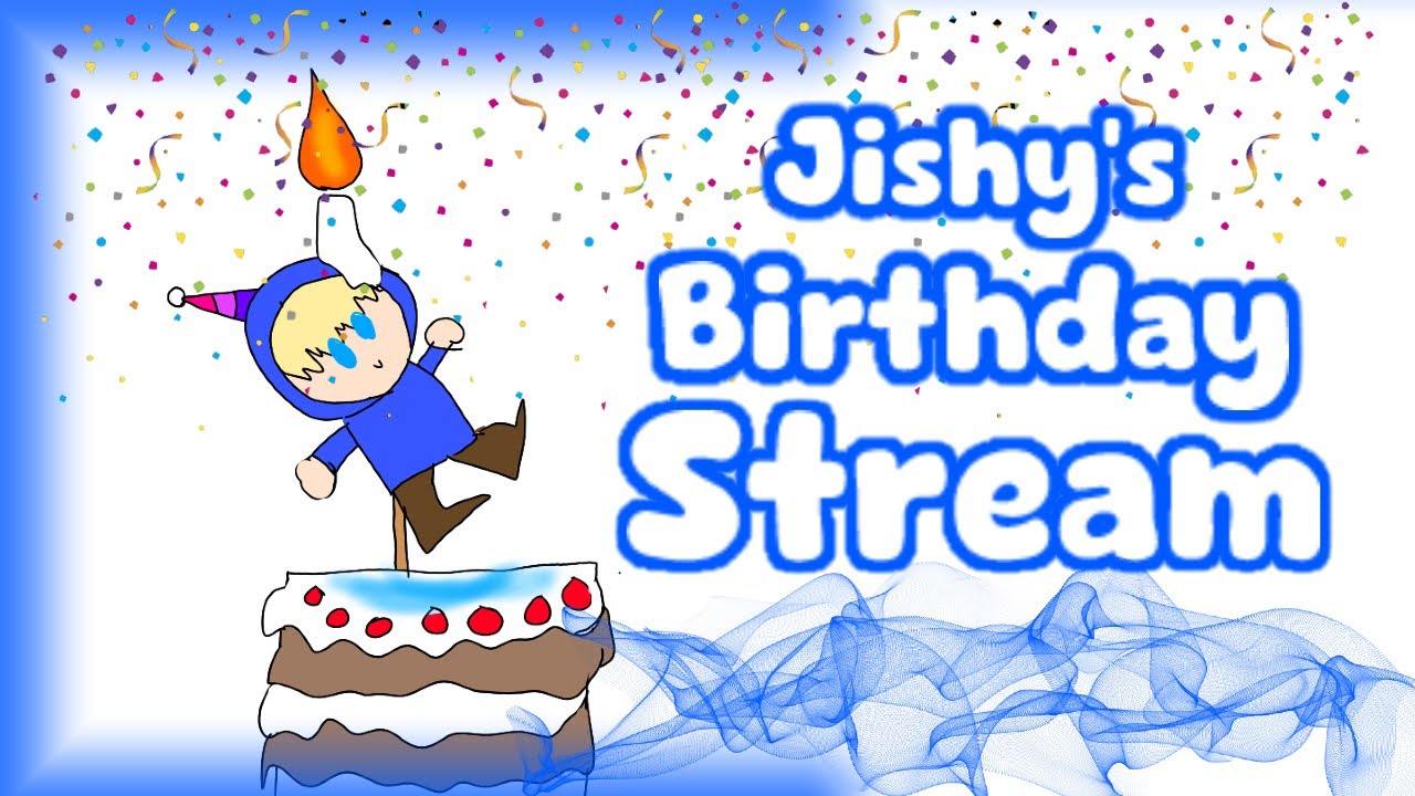JISHY'S BIRTHDAY STREAM!!